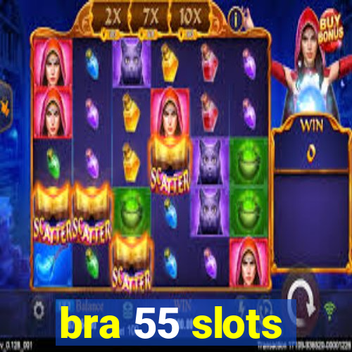 bra 55 slots